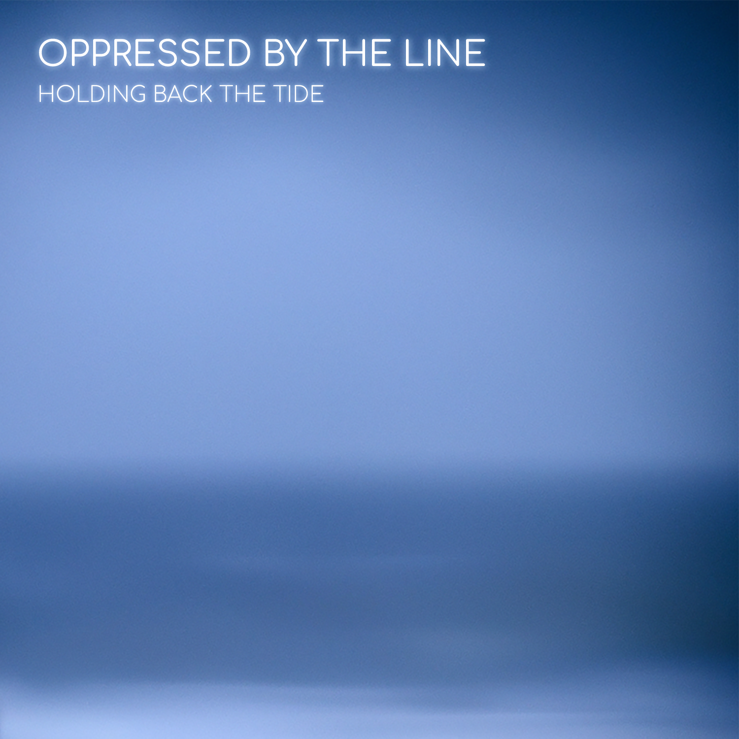 Oppressed by the Line - Holding Back the Tide - January 20, 2025